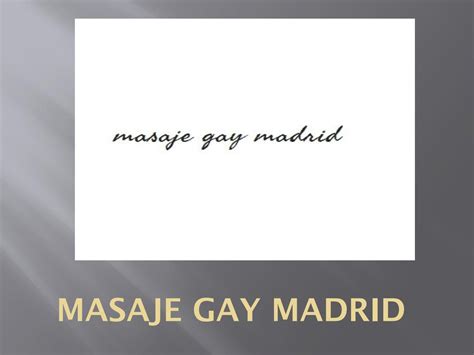 gay masajes madrid|Masajes hombre.